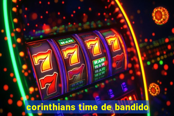 corinthians time de bandido