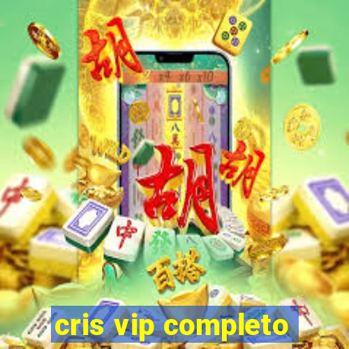 cris vip completo