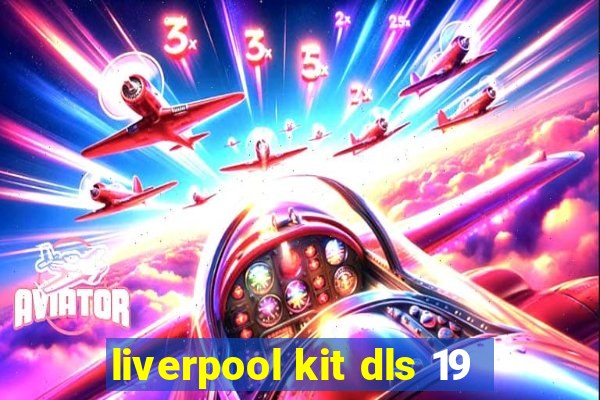 liverpool kit dls 19