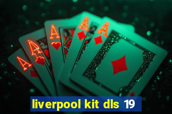 liverpool kit dls 19