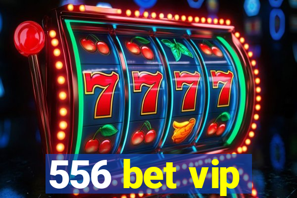 556 bet vip