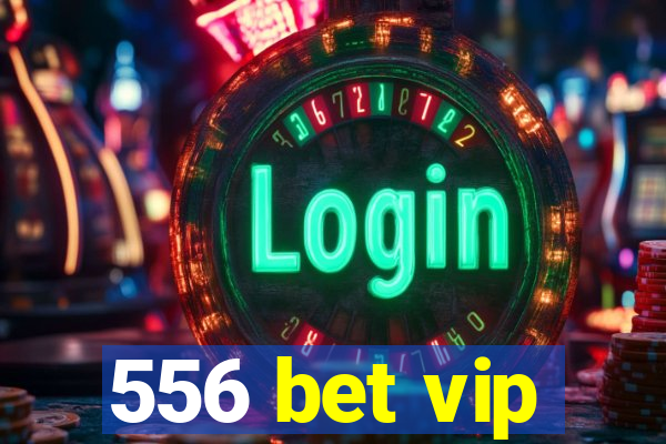 556 bet vip