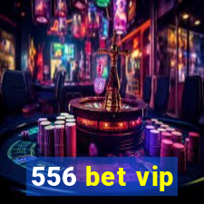 556 bet vip