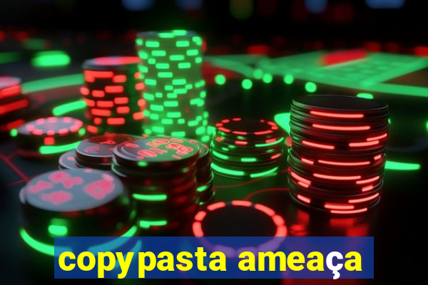 copypasta ameaça