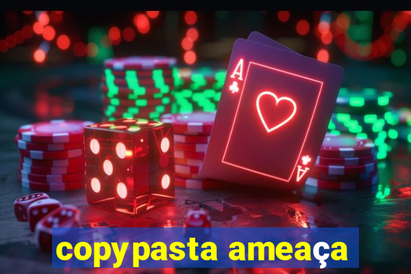 copypasta ameaça