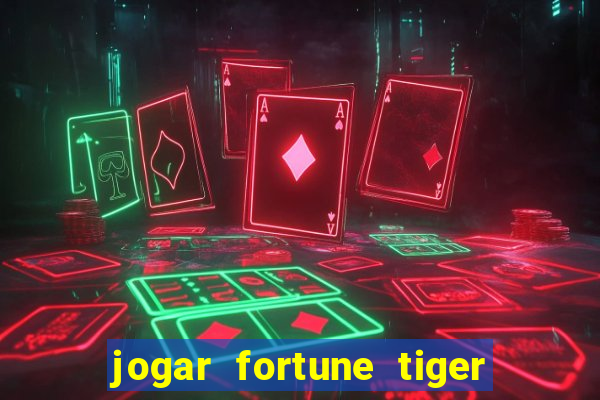 jogar fortune tiger sem depositar