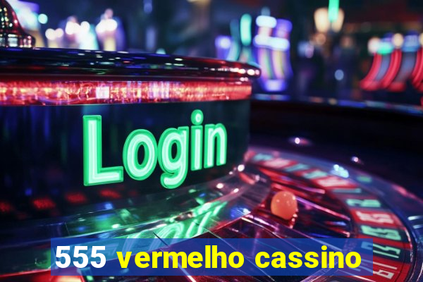 555 vermelho cassino