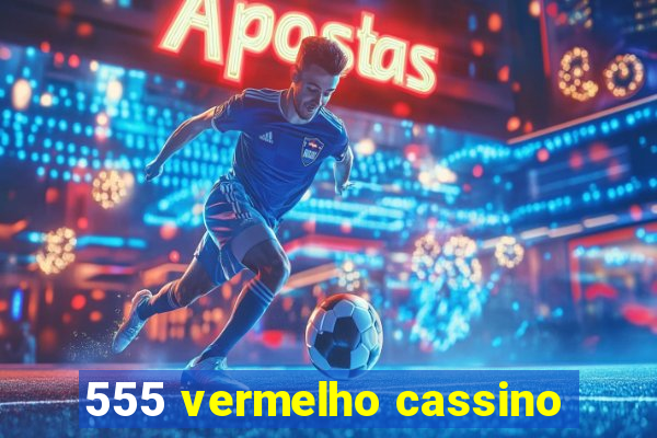 555 vermelho cassino