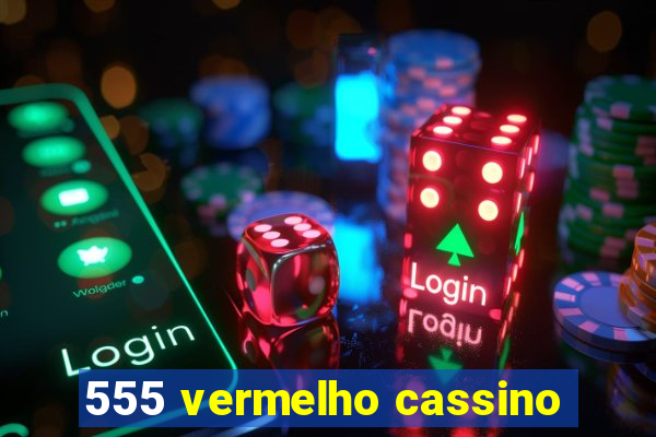 555 vermelho cassino