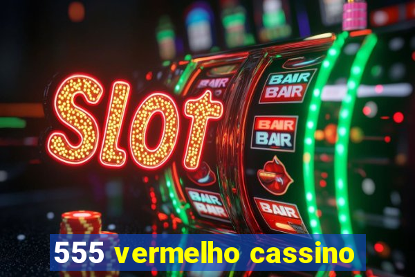 555 vermelho cassino