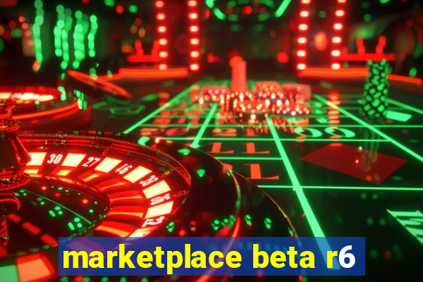 marketplace beta r6