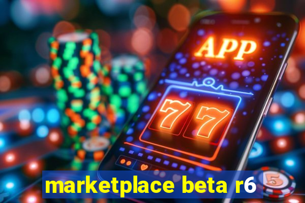 marketplace beta r6