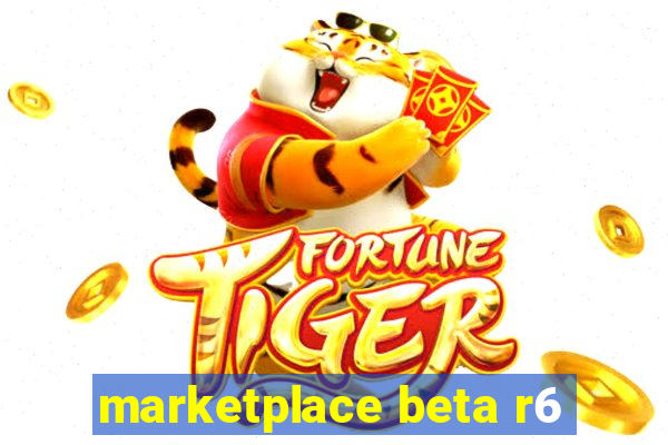 marketplace beta r6