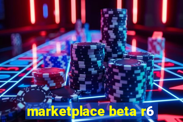 marketplace beta r6