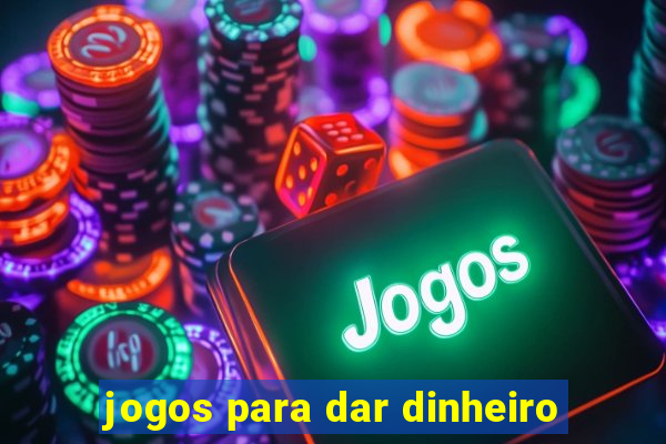 jogos para dar dinheiro