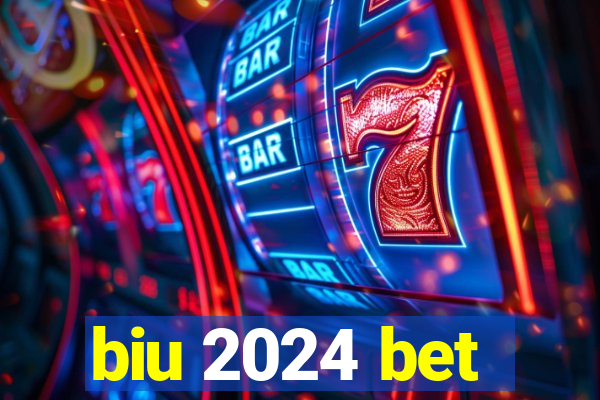 biu 2024 bet