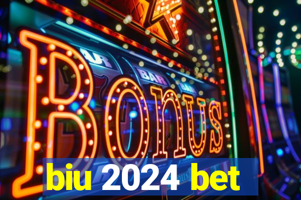 biu 2024 bet