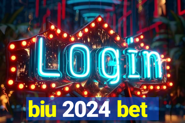 biu 2024 bet