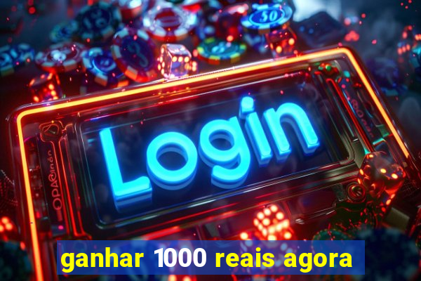 ganhar 1000 reais agora