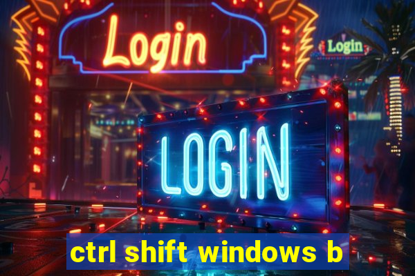 ctrl shift windows b