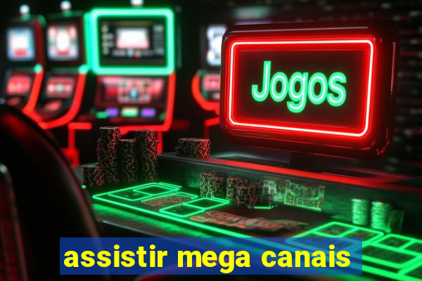 assistir mega canais