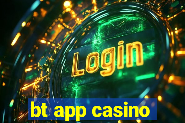 bt app casino