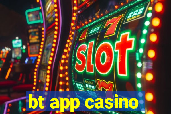 bt app casino