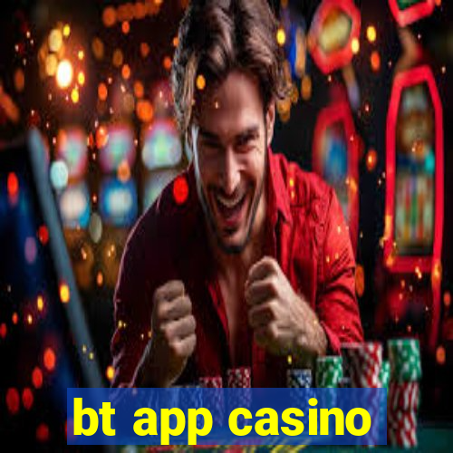 bt app casino