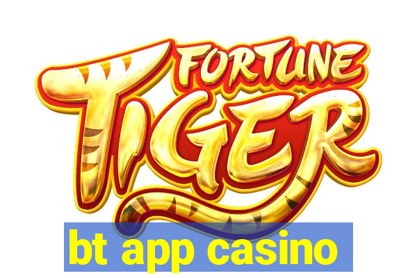 bt app casino