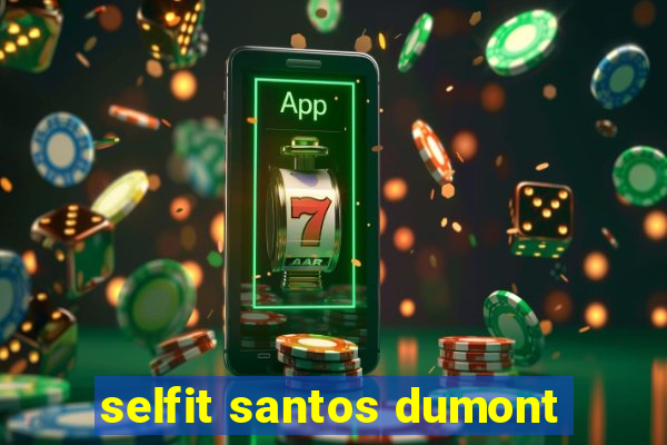 selfit santos dumont