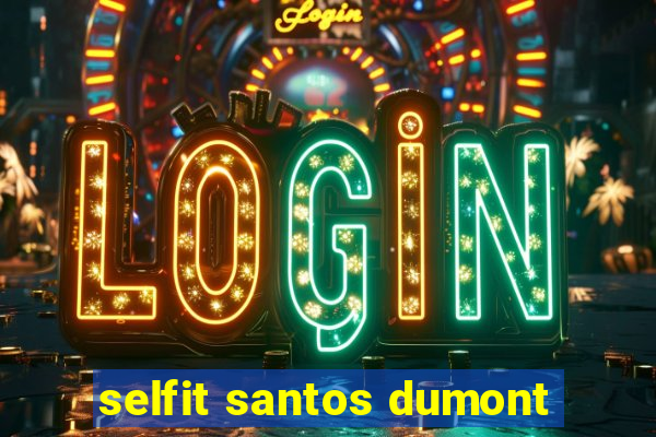 selfit santos dumont