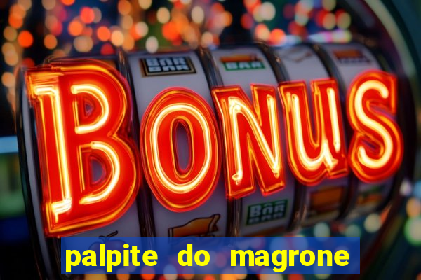 palpite do magrone para hoje