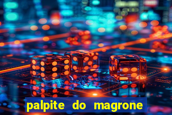 palpite do magrone para hoje