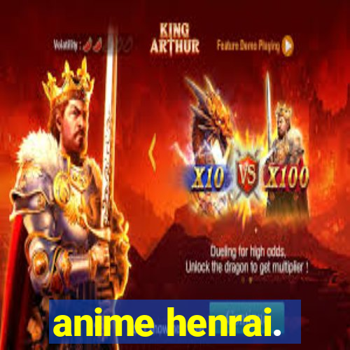 anime henrai.