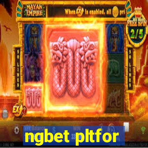 ngbet pltfor