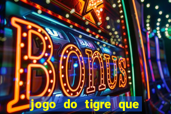 jogo do tigre que da bonus