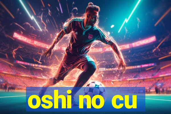 oshi no cu