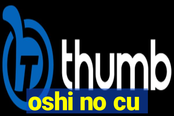 oshi no cu