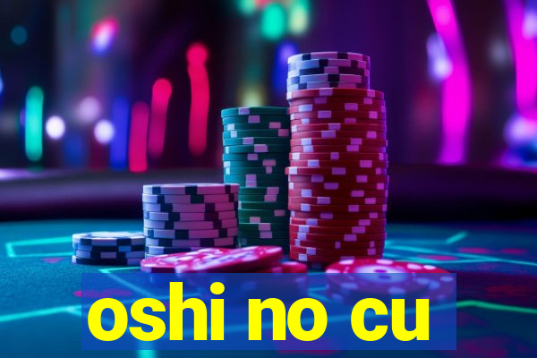 oshi no cu