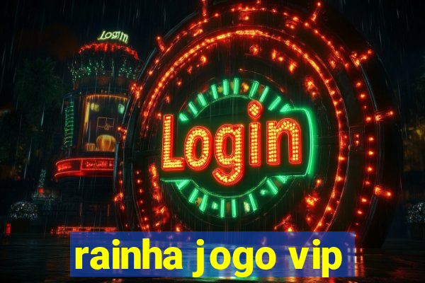 rainha jogo vip