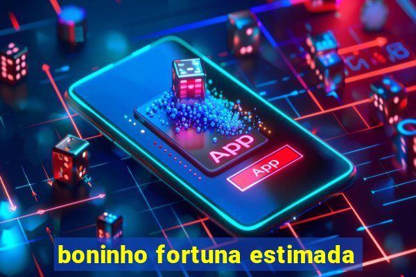 boninho fortuna estimada