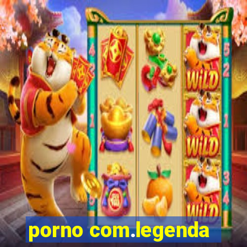 porno com.legenda