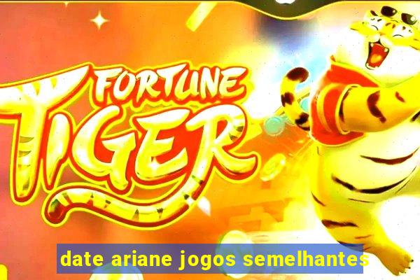 date ariane jogos semelhantes