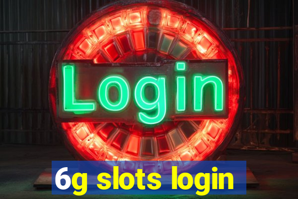 6g slots login