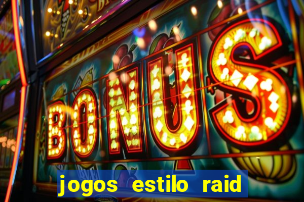 jogos estilo raid shadow legends