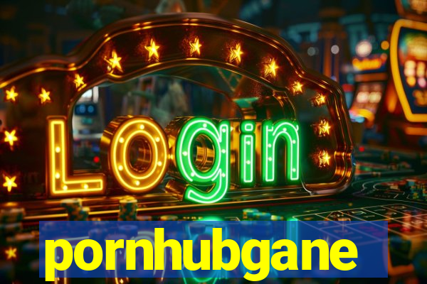 pornhubgane