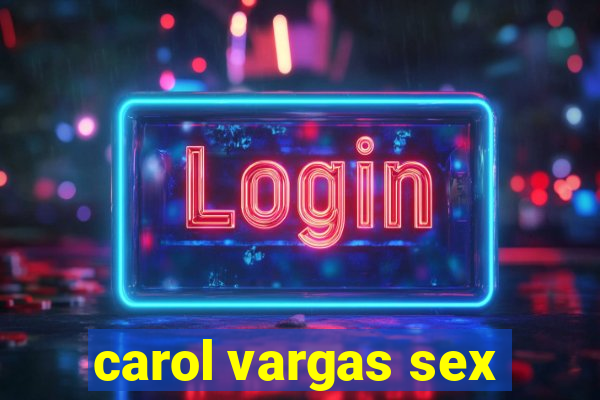 carol vargas sex