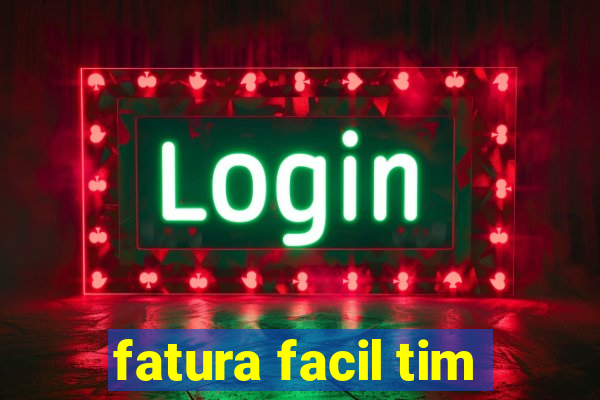 fatura facil tim