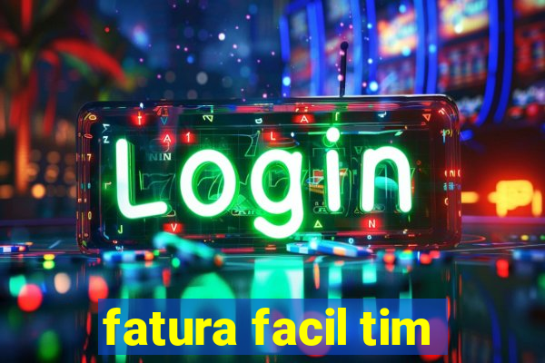 fatura facil tim