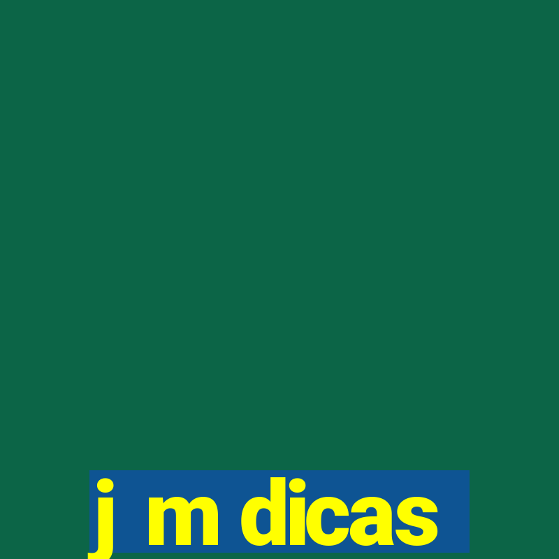 j m dicas